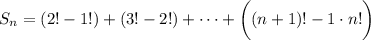 S_n=(2!-1!)+(3!-2!)+\cdots+\bigg((n+1)!-1\cdot n!\bigg)