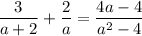 \dfrac{3}{a+2}+\dfrac{2}{a}=\dfrac{4a-4}{a^2-4}