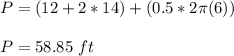 P = (12 + 2 * 14)+(0.5 * 2\pi (6))\\\\P = 58.85\ ft