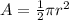 A = \frac{1}{2}\pi r ^ 2
