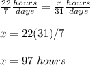 \frac{22}{7}\frac{hours}{days}=\frac{x}{31}\frac{hours}{days}\\\\x=22(31)/7\\\\x=97\ hours