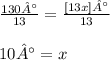 \frac{130°}{13} = \frac{[13x]°}{13} \\ \\ 10° = x