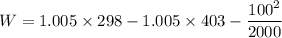 W=1.005\times 298-1.005\times 403-\dfrac{100^2}{2000}