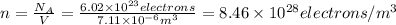 n=\frac{N_{A}}{V}=\frac{6.02 \times 10^{23} electrons}{7.11 \times 10^{-6} m^{3}} =8.46 \times 10^{28} electrons/m^{3}