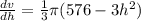 \frac{dv}{dh} = \frac{1}{3} \pi (576-3h^2)