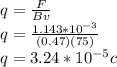 q=\frac{F}{Bv}\\q=\frac{1.143*10^{-3}}{(0.47)(75)}\\q=3.24*10^{-5}c