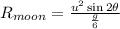 R_{moon}=\frac{u^2\sin 2\theta }{\frac{g}{6}}