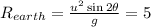 R_{earth}=\frac{u^2\sin 2\theta }{g}=5