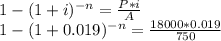 1-(1+i)^{-n}=\frac{P*i}{ A}\\1-(1+0.019)^{-n}=\frac{18000*0.019}{ 750}\\
