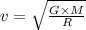 v=\sqrt{\frac{G\times M}{R}}