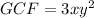 GCF=3xy^2