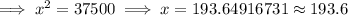 \implies x^2=37500\implies x = 193.64916731\approx 193.6