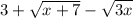 3+\sqrt{x+7} -\sqrt{3x}