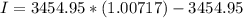 I = 3454.95*(1.00717)-3454.95