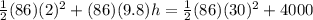 \frac{1}{2}(86)(2)^2+(86)(9.8)h = \frac{1}{2}(86)(30)^2 +4000