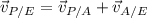 \vec v_{P/E}=\vec v_{P/A}+\vec v_{A/E}