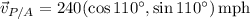 \vec v_{P/A}=240(\cos110^\circ,\sin110^\circ)\,\mathrm{mph}