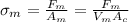 \sigma_m=\frac {F_m}{A_m}=\frac {F_m}{V_mA_c}