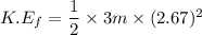K.E_{f}=\dfrac{1}{2}\times3m\times(2.67)^2