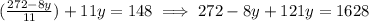 ( \frac{272 - 8y}{11})  + 11y  = 148  \implies 272 - 8y + 121y = 1628