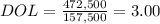 DOL=\frac{472,500}{157,500} =3.00