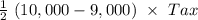 \frac{1}{2}\ (10,000 - 9,000)\ \times\ Tax