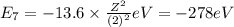 E_7=-13.6\times \frac{Z^2}{(2)^2} eV=-278 eV