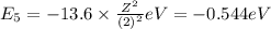 E_5=-13.6\times \frac{Z^2}{(2)^2} eV=-0.544 eV