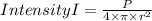 Intensity I = \frac{P}{4\times \pi \times r^2}