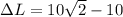 \Delta L = 10\sqrt2 - 10