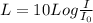 L = 10 Log\frac{I}{I_0}