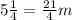 5\frac{1}{4}=\frac{21}{4} m