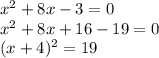 x^2 + 8x - 3 = 0 \\&#10;x^2+8x+16-19=0\\&#10;(x+4)^2=19