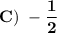 \bold{C)\ -\dfrac{1}{2}}