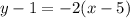 $ y - 1 = -2 (x - 5)$