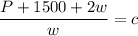 \dfrac{P+1500+2w}{w}=c