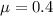 \mu =0.4