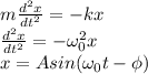 m\frac{d^2x}{dt^2}=-kx\\\frac{d^2x}{dt^2}=-\omega_0^2x\\x=Asin(\omega_0 t-\phi)