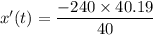 x'(t)=\dfrac{-240\times 40.19}{40}