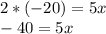 2 * (- 20) = 5x\\-40 = 5x