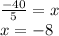 \frac {-40} {5} = x\\x = -8