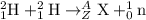 _1^2\textrm{H}+_1^2\textrm{H}\rightarrow _Z^A\textrm{X}+_0^1\textrm{n}