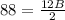 88=\frac{12B}{2}