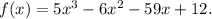 f(x)=5x^3-6x^2-59x+12.