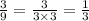 \frac{3}{9}=\frac{3}{3\times3}=\frac{1}{3}