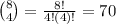 \binom{8}{4}=\frac{8!}{4!(4)!}=70