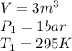 V=3m^3\\P_1=1bar\\T_1 = 295K