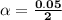 \mathbf{\alpha = \frac{0.05}{2}}