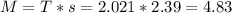 M = T*s =2.021*2.39 = 4.83