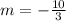 m=-\frac{10}{3}